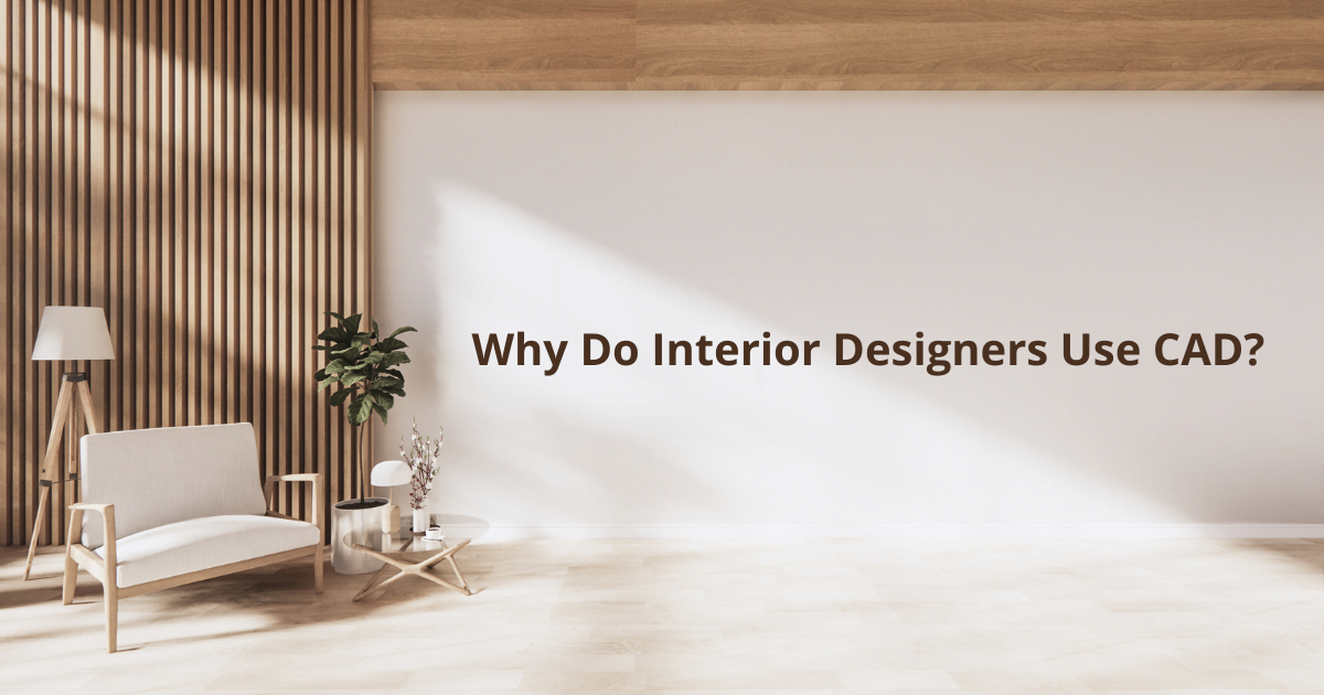 Why Do Interior Designers Use CAD?