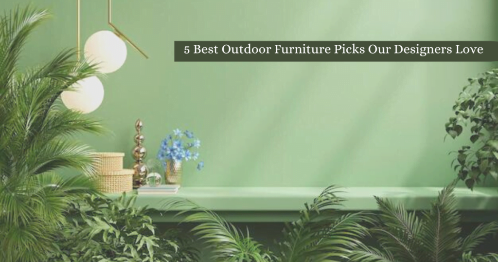 5 Best Outdoor Furniture Picks Our Designers Love (1)