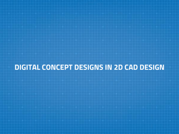 Digital Concept Designs in 2D CAD Design