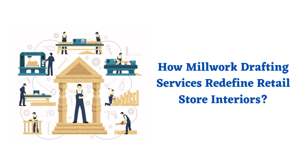 How Millwork Drafting Services Redefine Retail Store Interiors drafting interior design retail designer wall paint modern simple pop design store design woodworking modern design shop interior design interior for shop