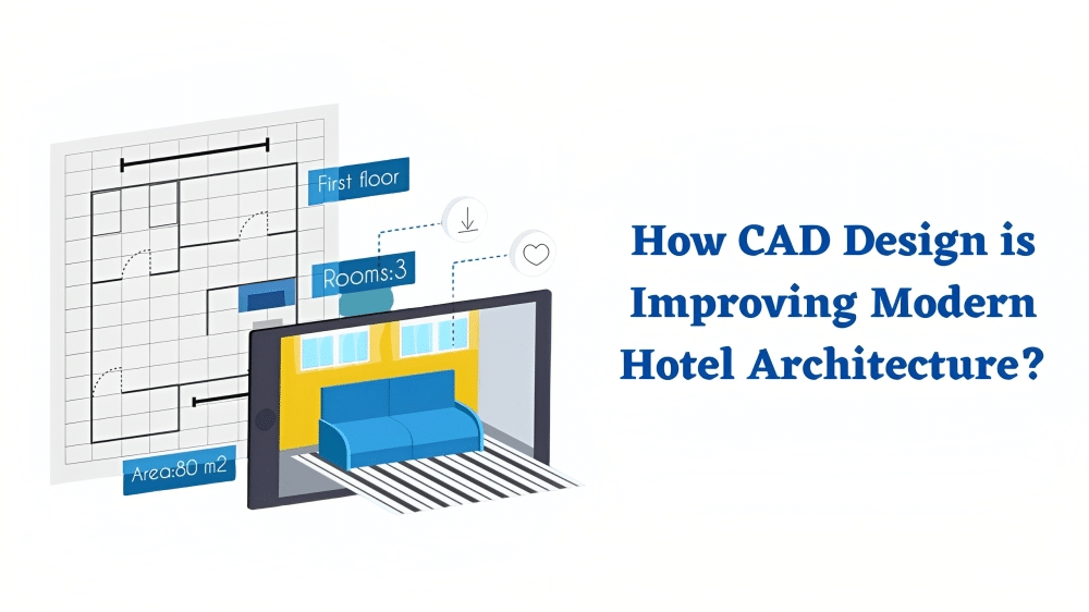 How CAD Design is Improving Modern Hotel Architecture