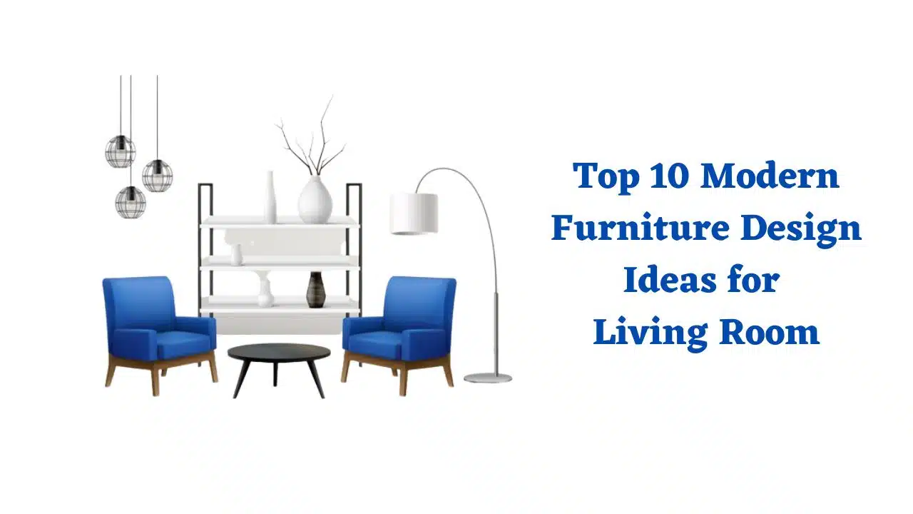 Top 10 Modern Furniture Design Ideas for Living Room