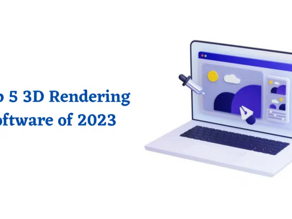 Top 5 3D Rendering Software
