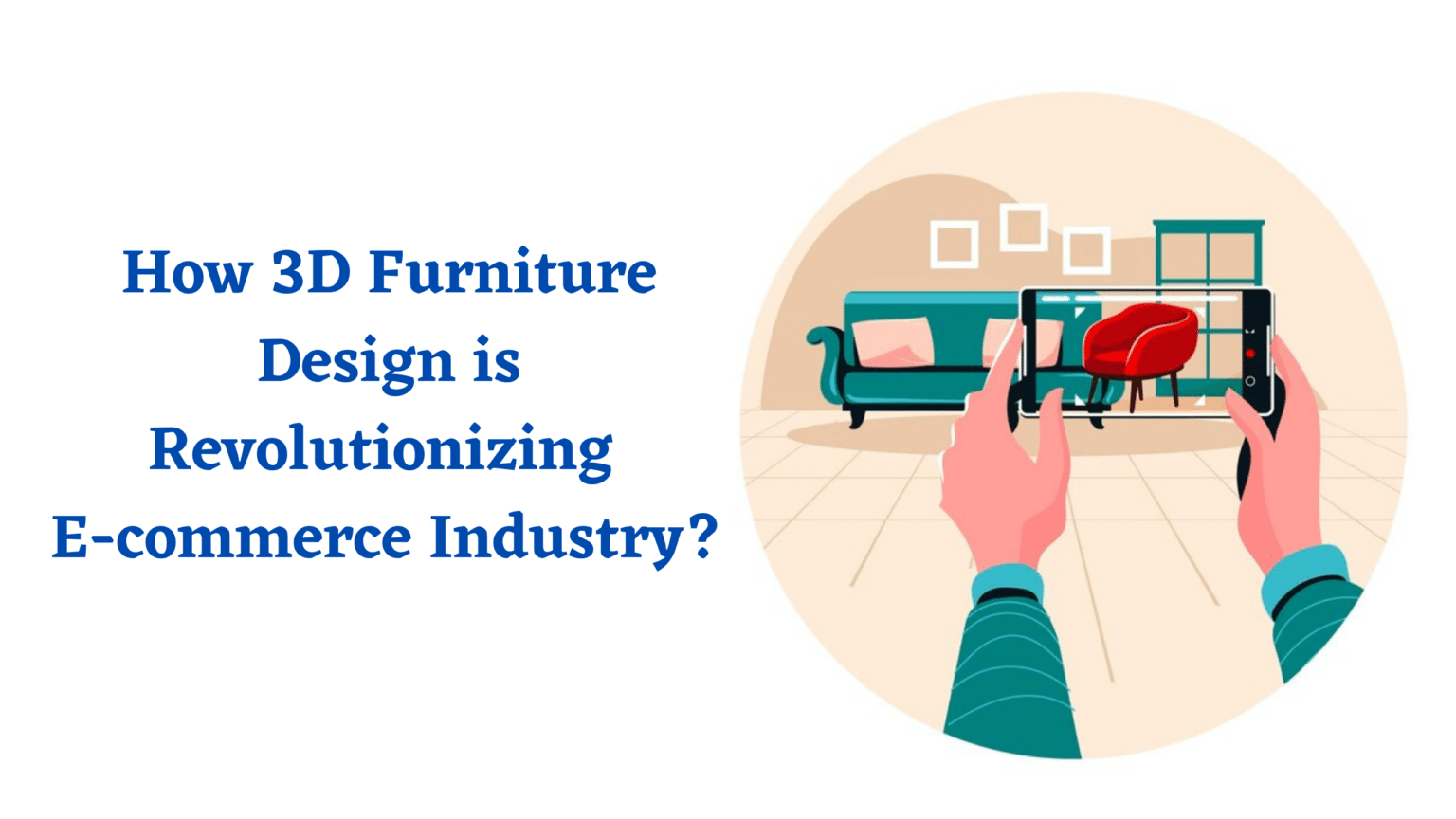 AvatarSOPHIA S  AUGUST 4, 2023 How 3D Furniture Design is Revolutionizing E-commerce Industry?