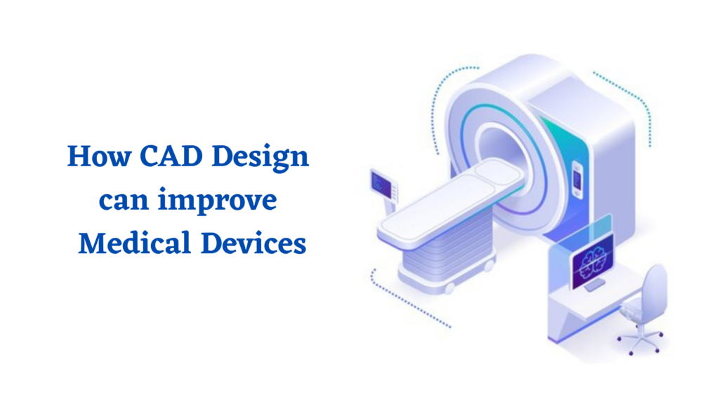How CAD Design can improve Medical Devices