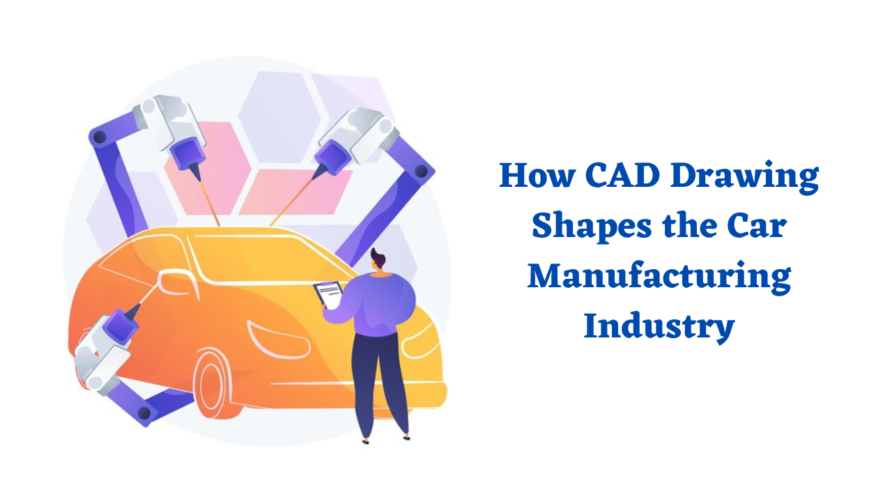 How CAD Drawing Shapes the Car Manufacturing Industry