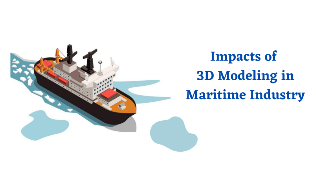 Impacts of 3D Modeling in Maritime Industry