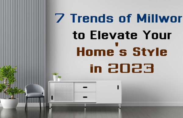 7 Trends of Millwork to Elevate Your Home's Style in 2023