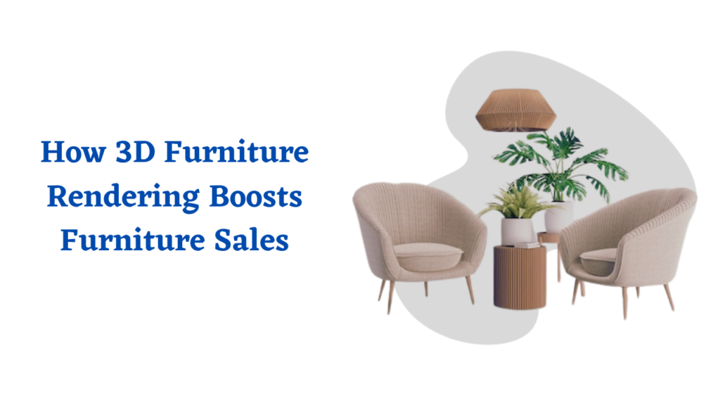 How 3D Furniture Rendering Boosts Furniture Sales