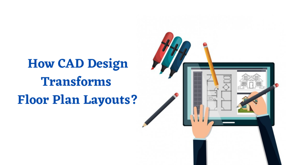 How CAD Design Transforms Floor Plan Layouts