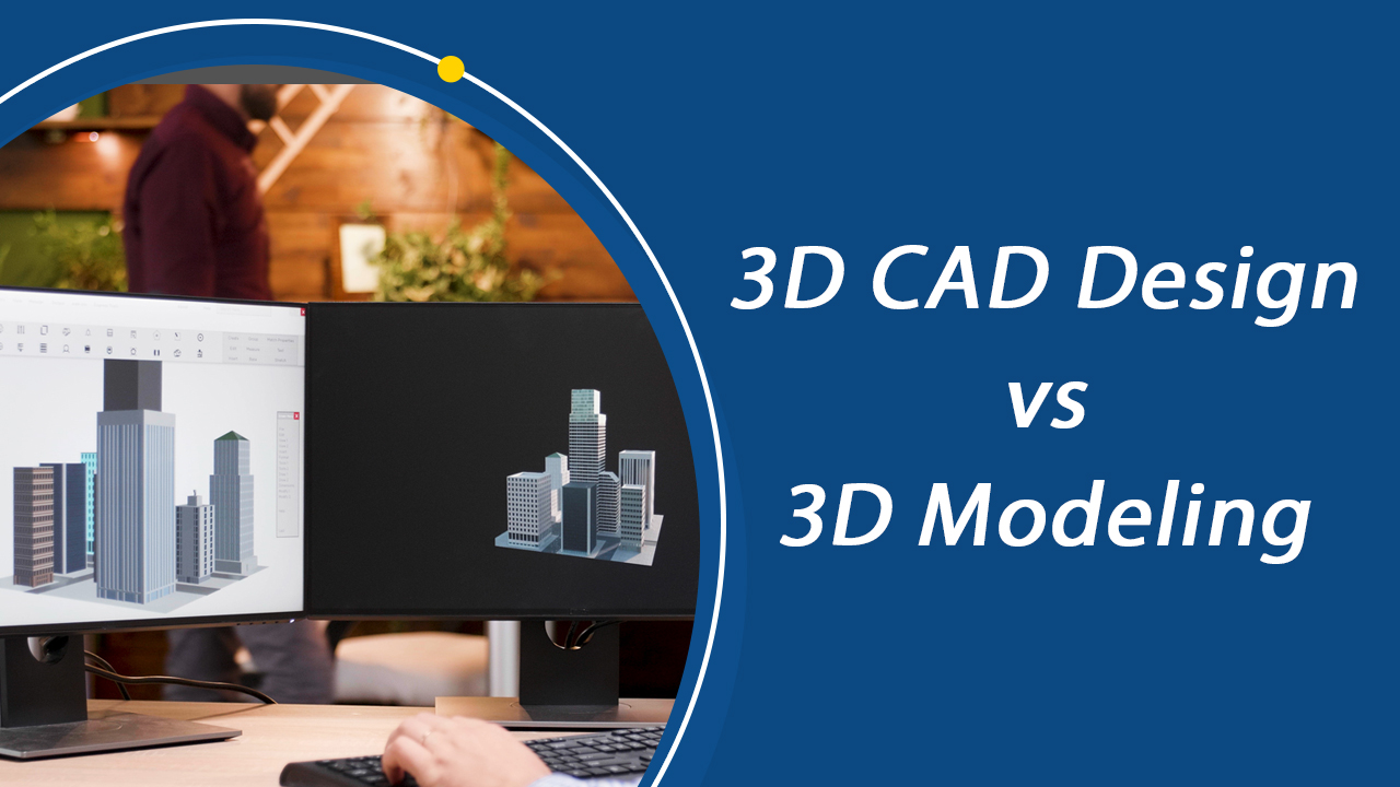 3D CAD vs. 3D Modeling Comparison