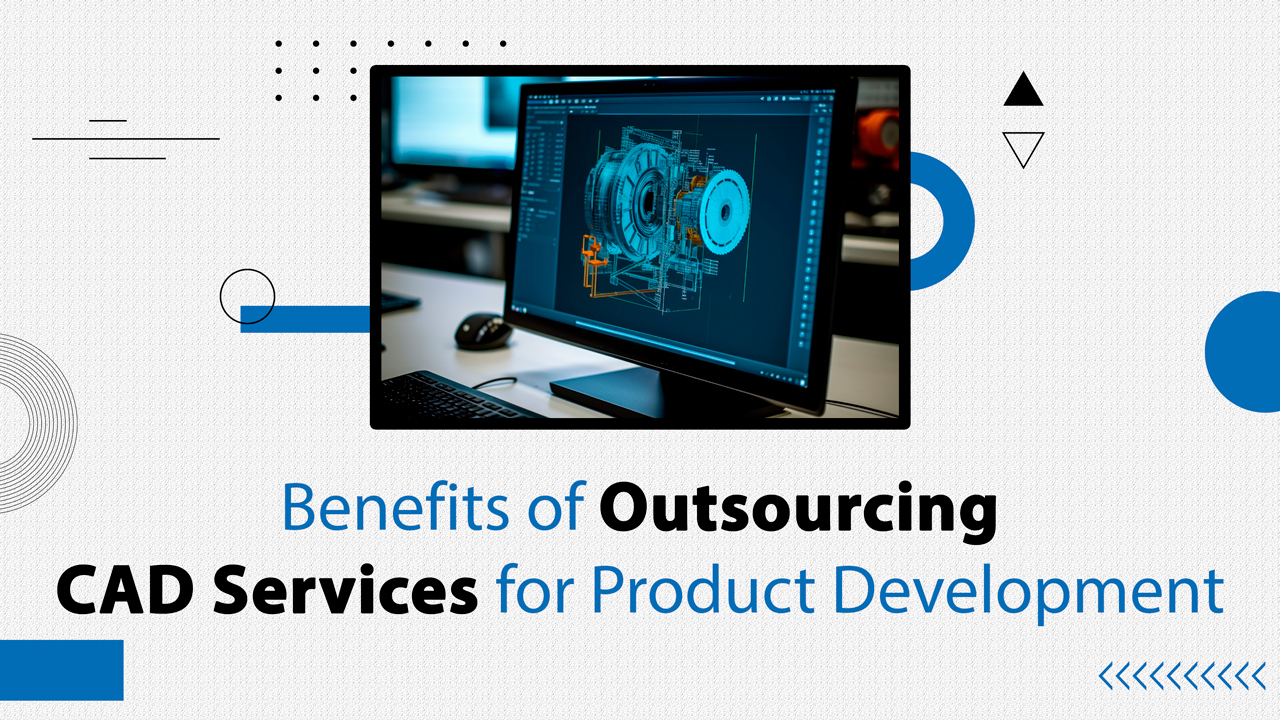 Benefits-of-Outsourcing-CAD-Services-for-Product-Development