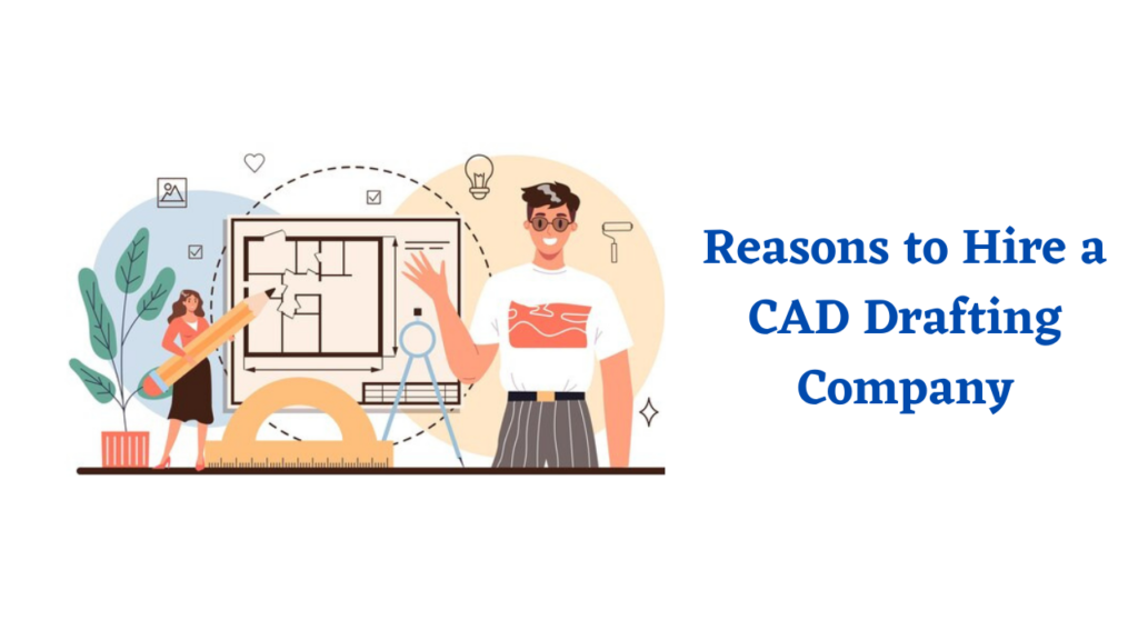 Reasons to Hire a CAD Drafting Company