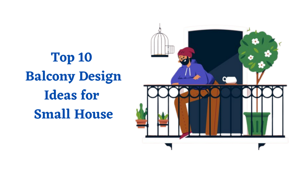 Top 10 Balcony Design Ideas for small house