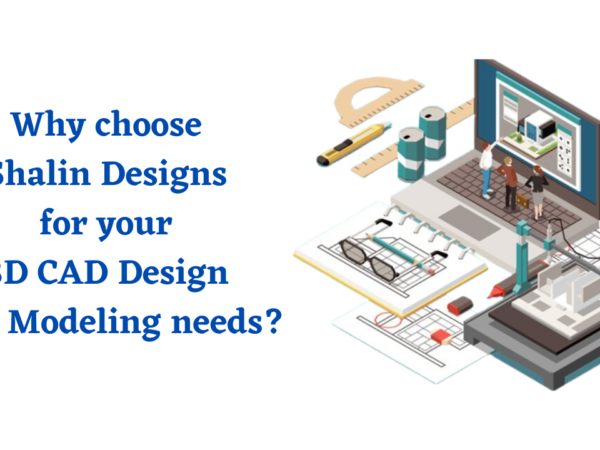 Shalin Designs for your 3D CAD Design and Modeling needs