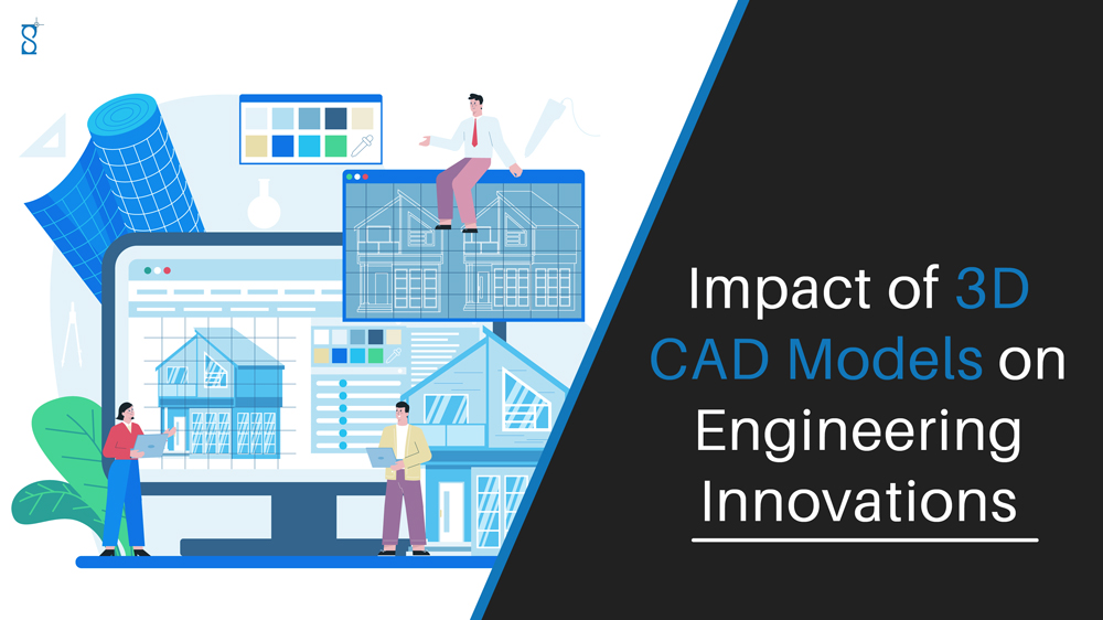 Impact of 3D CAD Models on Engineering Innovations