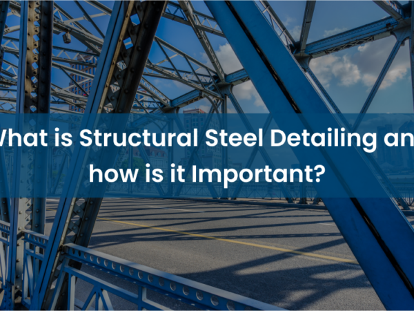 Structural Steel Detailing Importance