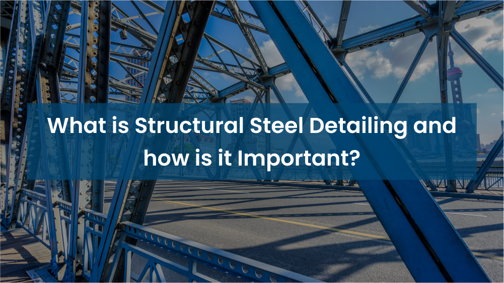 Structural Steel Detailing Importance