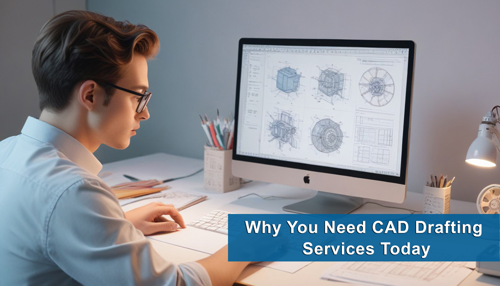 CAD Drafting Services: Why You Need Them Today